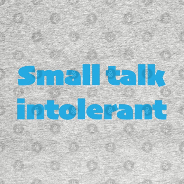 Small talk intolerant by TheCluckShack